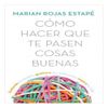 Libro-Como-Hacer-Que-Te-Pasen-Cosas-Buenas-1-52588771