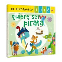 Libro el Dinosaurio Totó Quiere ser Pirata